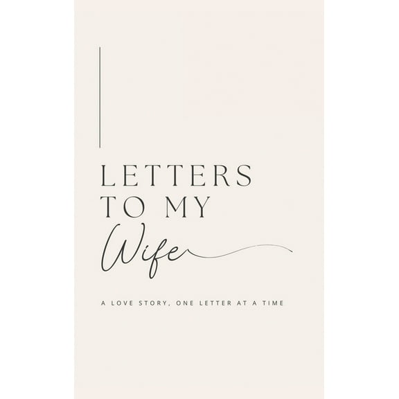 Letters to My Wife: A Love Story, One Letter At A Time (Hardback), (Hardcover)
