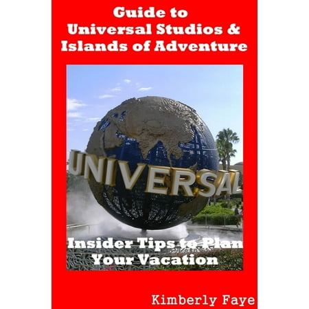 Guide to Universal Studios & Islands of Adventure: Insider Tips to Plan Your Vacation -