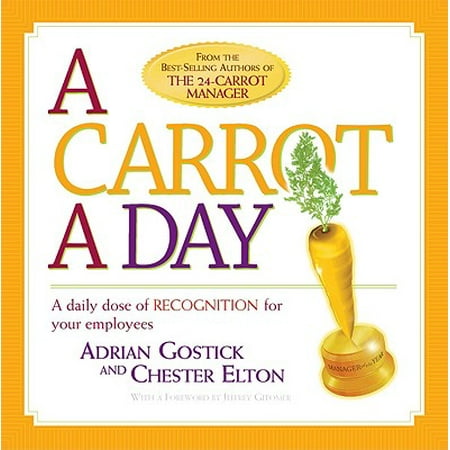 A Carrot a Day : A Daily Dose of Recognition for Your (Best Day To Fire An Employee)