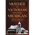 thumbnail image 1 of Pre-Owned Murder in Victorian Western Michigan (Paperback) 1467170216 9781467170215, 1 of 2