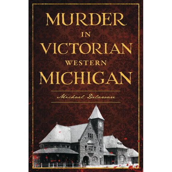 Pre-Owned Murder in Victorian Western Michigan (Paperback) 1467170216 9781467170215