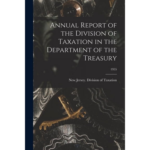 Annual Report of the Division of Taxation in the Department of the Treasury; 1955, (Paperback)