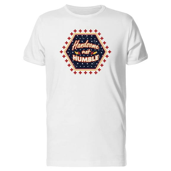Handsome Not Humble Quote Art Tee Men's -Image by Shutterstock