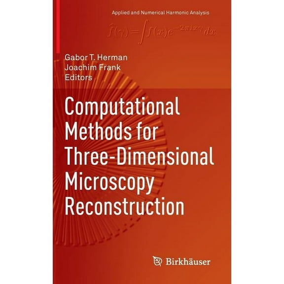 Applied and Numerical Harmonic Analysis Computational Methods for Three-Dimensional Microscopy Reconstruction, (Hardcover)