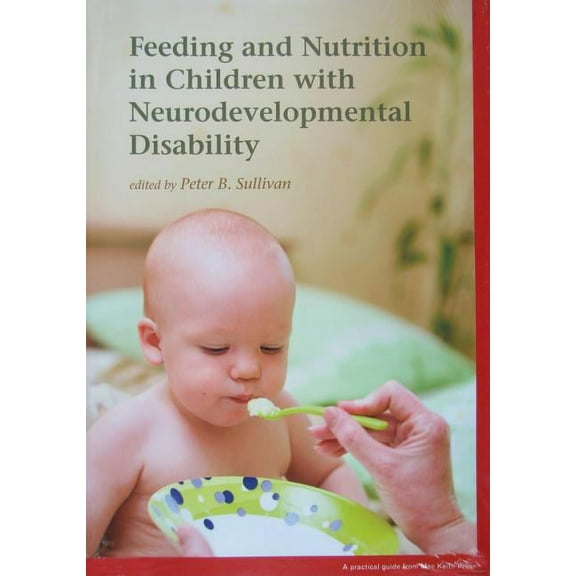 Mac Keith Press Practical Guides: Feeding and Nutrition in Children with Neurodevelopmental Disability (Paperback)