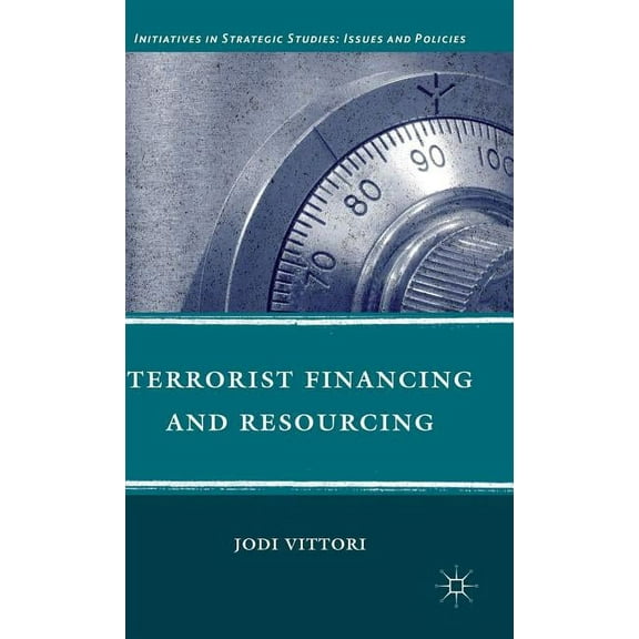 Initiatives in Strategic Studies: Issues Terrorist Financing and Resourcing, (Hardcover)
