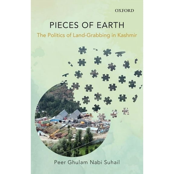 Pieces of Earth: The Politics of Land-Grabbing in Kashmir, (Hardcover)