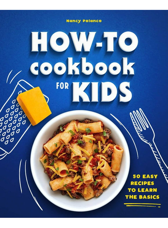 How-To Cookbook for Kids : 50 Easy Recipes to Learn the Basics (Paperback)