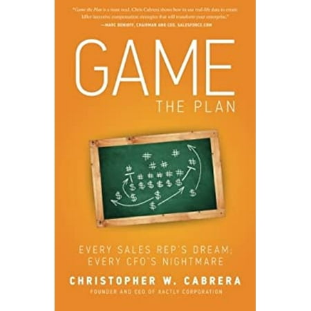 Pre-Owned Game the Plan: Every Sales Rep s Dream; Every CFO s Nightmare (Paperback) 1938416546 9781938416545