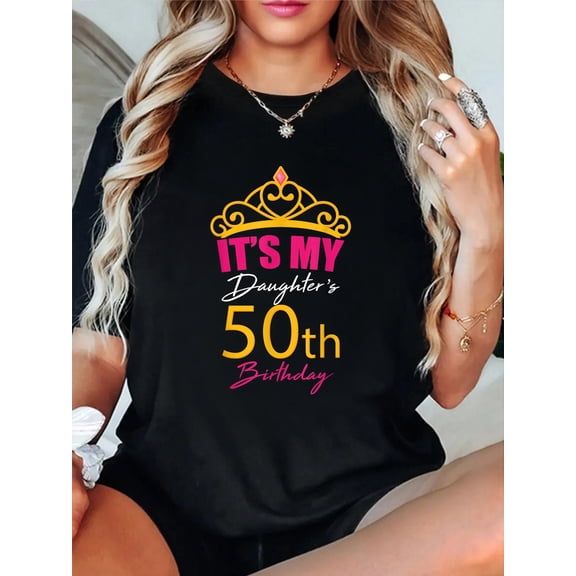 Cute It's My Daughter's 50th Birthday T-Shirt casual short sleeve crew neck cotton tee tops for women