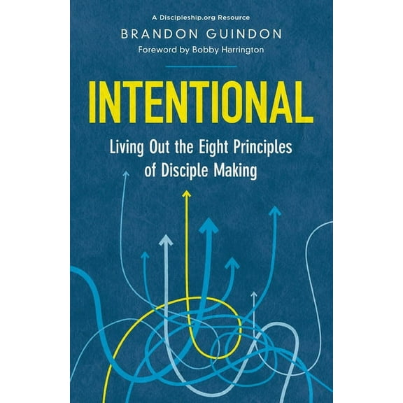 Intentional: Living Out the Eight Principles of Disciple Making, (Paperback)