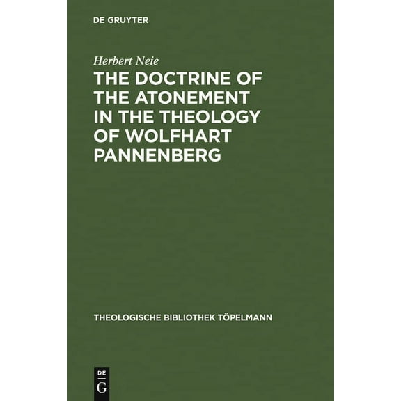 Theologische Bibliothek TÃ¶pelmann The Doctrine of the Atonement in the Theology of Wolfhart Pannenberg, Book 36, (Hardcover)