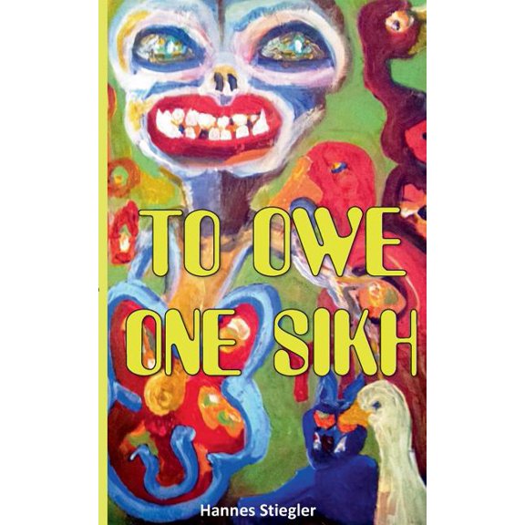 To Owe One Sikh: Eine geistreiche Reise durch das Jahr 2016 in Lyrik und Prosa, (Paperback)