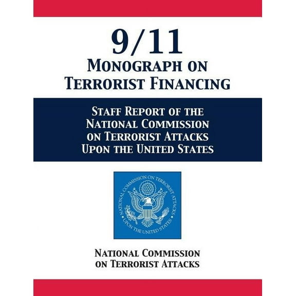 9/11 Monograph on Terrorist Financing: Staff Report of the National Commission on Terrorist Attacks Upon the United Stat, (Paperback)
