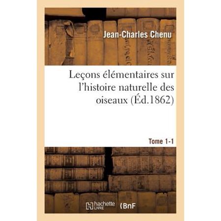 Leï¿½ons ï¿½lï¿½mentaires Sur l'Histoire Naturelle Des Oiseaux. Tome 1-1