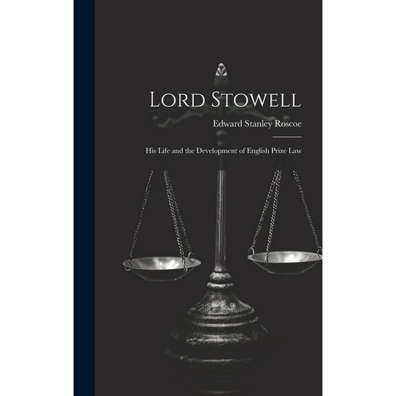 Lord Stowell: His Life and the Development of English Prize Law (Hardcover)