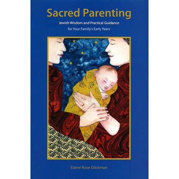 Sacred Parenting: Jewish Wisdom and Practical Guidance for Your Family's Early Years, (Paperback)