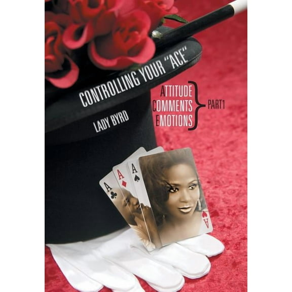 Controlling your "ACE": Attitude, Comments, Emotions Part1, (Hardcover)