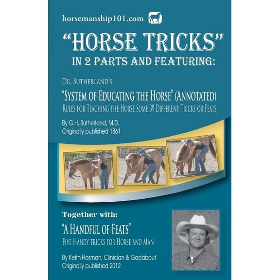 Horse Training How-To Horse Tricks, In 2 Parts and Featuring: Dr. Sutherland's System of Educating the Horse (Annotated): Together with: "A Ha, Book 9, (Paperback)
