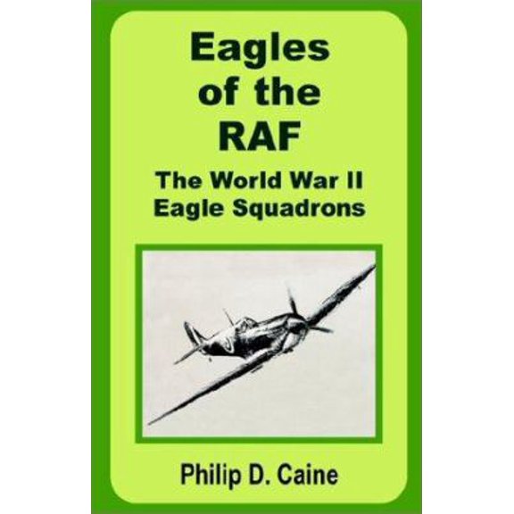 Pre-Owned Eagles of the RAF: The World War II Eagle Squadrons (Paperback) 0898759714 9780898759716