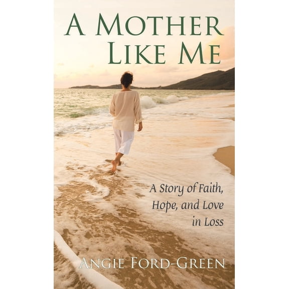 A Mother Like Me - A Story of Faith, Hope, and Love in Loss, (Hardcover)