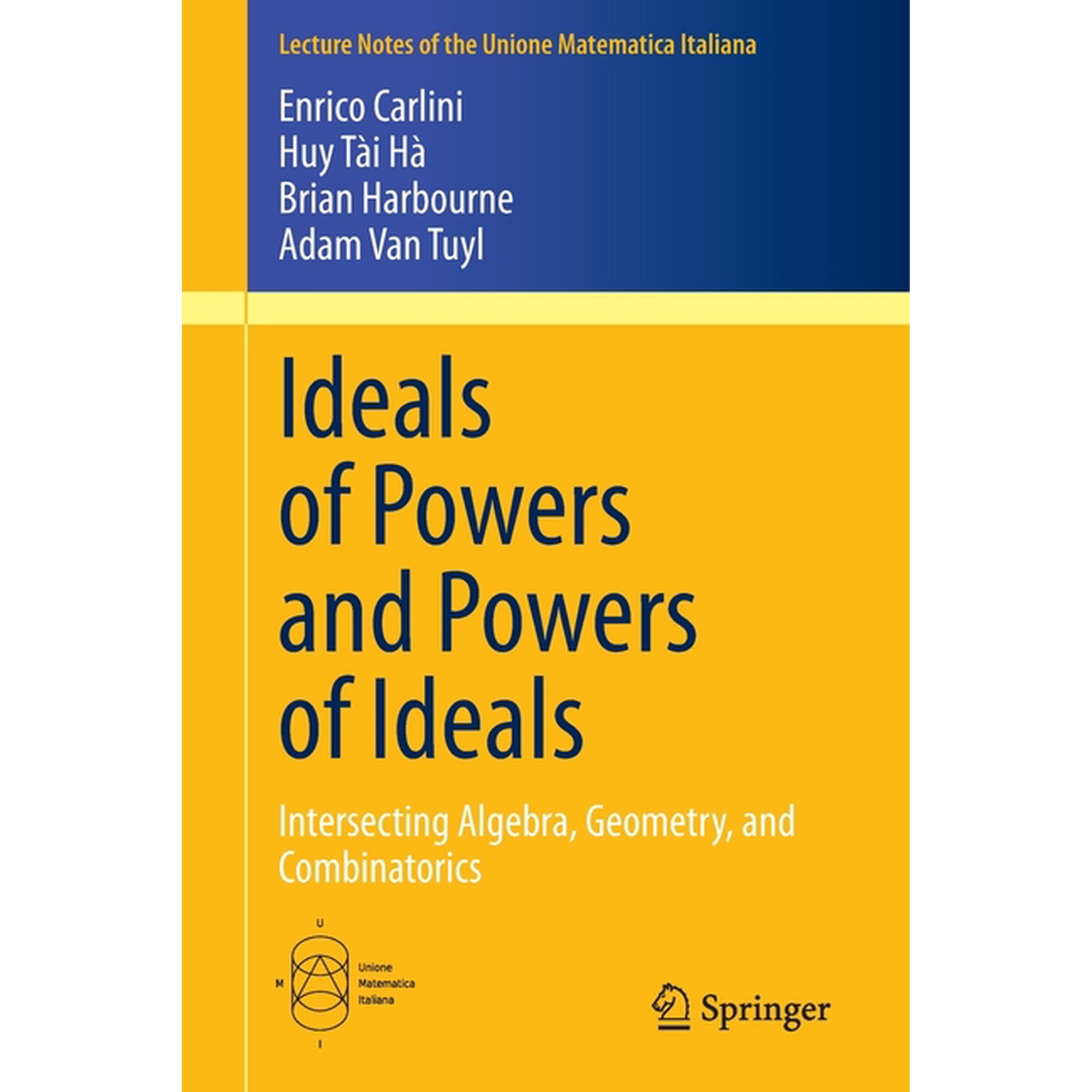 Lecture Notes Of The Unione Matematica I Ideals of Powers and Powers of Ideals: Intersecting Algebra, Geometry, and Combinatorics, Book 27, (Paperback)