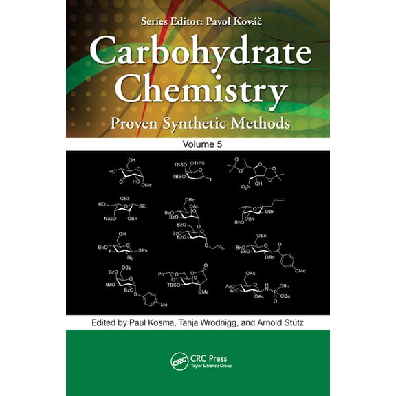 Carbohydrate Chemistry: Proven Synthetic Carbohydrate Chemistry: Proven Synthetic Methods, Volume 5, (Paperback)