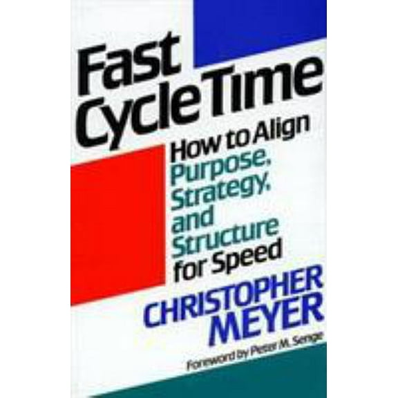 Pre-Owned Fast Cycle Time: How to Align Purpose, Strategy, and Structure for Speed (Hardcover) 0029211816 9780029211816