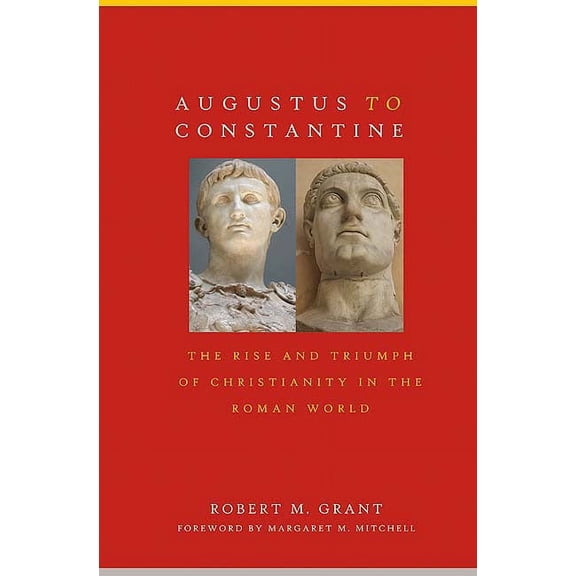 Augustus to Constantine: The Rise and Triumph of Christianity in the Roman World (Paperback)