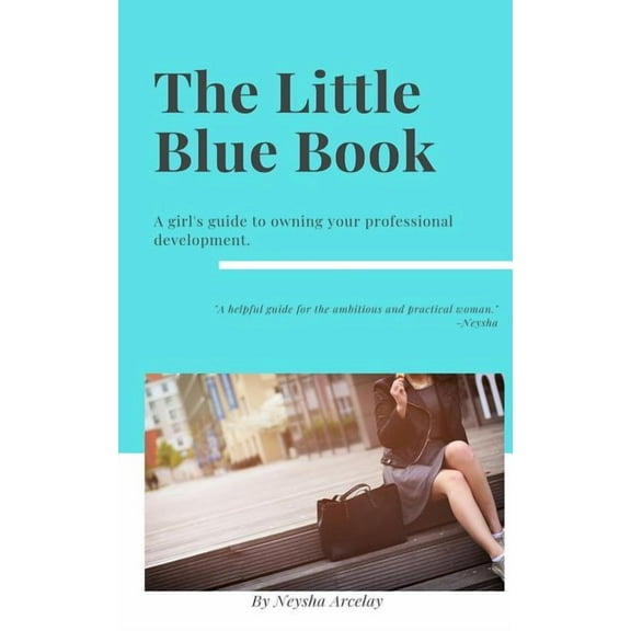 The Little Blue Book: A girl's guide to owning your professional development., (Paperback)