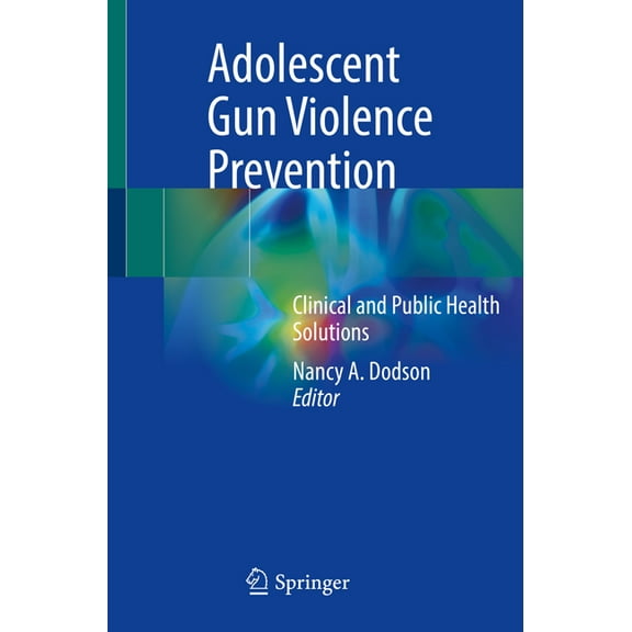 Adolescent Gun Violence Prevention: Clinical and Public Health Solutions, (Paperback)