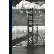 The Travelling Bachelor; or, Notions of the Americans