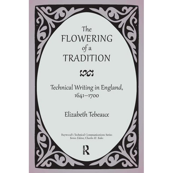 Baywood's Technical Communications The Flowering of a Tradition: Technical Writing in England, 1641-1700, (Paperback)