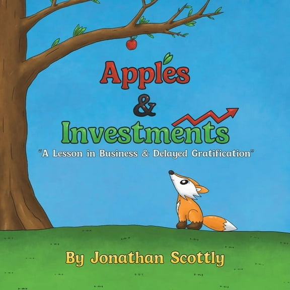 Apples & Investments: "A Lesson in Business & Delayed Gratification", (Paperback)