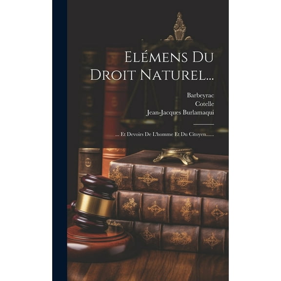 Elémens Du Droit Naturel...: ... Et Devoirs De L'homme Et Du Citoyen...... (Hardcover)