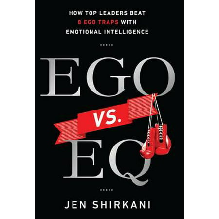 Ego vs. Eq : How Top Leaders Beat 8 Ego Traps with Emotional