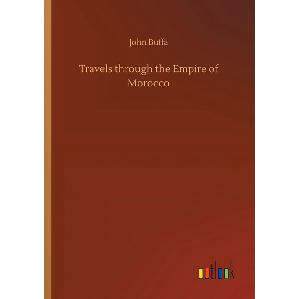 Travels through the Empire of Morocco (Paperback)