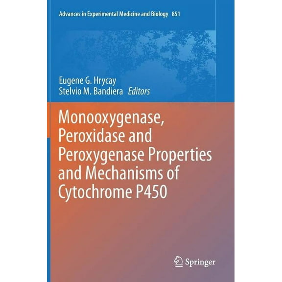Advances in Experimental Medicine and Bi Monooxygenase, Peroxidase and Peroxygenase Properties and Mechanisms of Cytochrome P450, Book 851, (Hardcover)