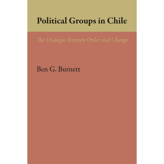 Llilas Latin American Monograph Political Groups in Chile: The Dialogue between Order and Change, Book 21, (Paperback)