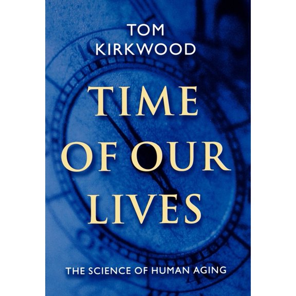 Time of Our Lives: The Science of Human Aging, (Hardcover)
