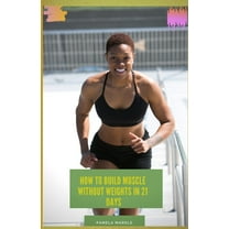How to Build Muscle Without Weights in 21 Days (Paperback)