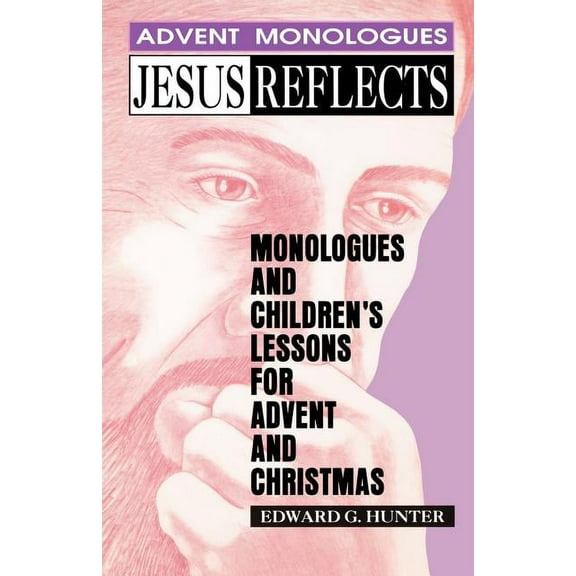 Jesus Reflects: Monologues and Children's Lessons for Advent and Christmas (Paperback)