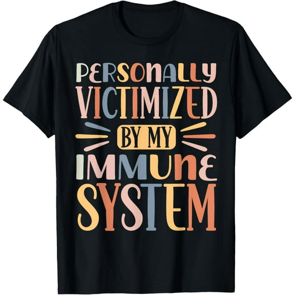 Personally Victimized By My Immune System T-Shirt