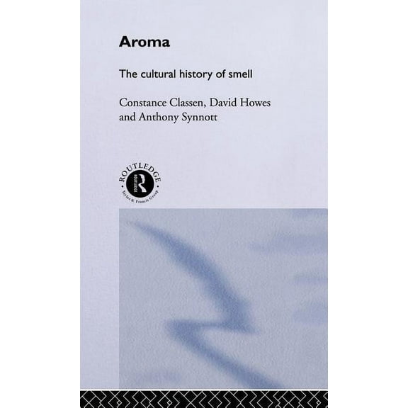 Aroma: The Cultural History of Smell, (Hardcover)