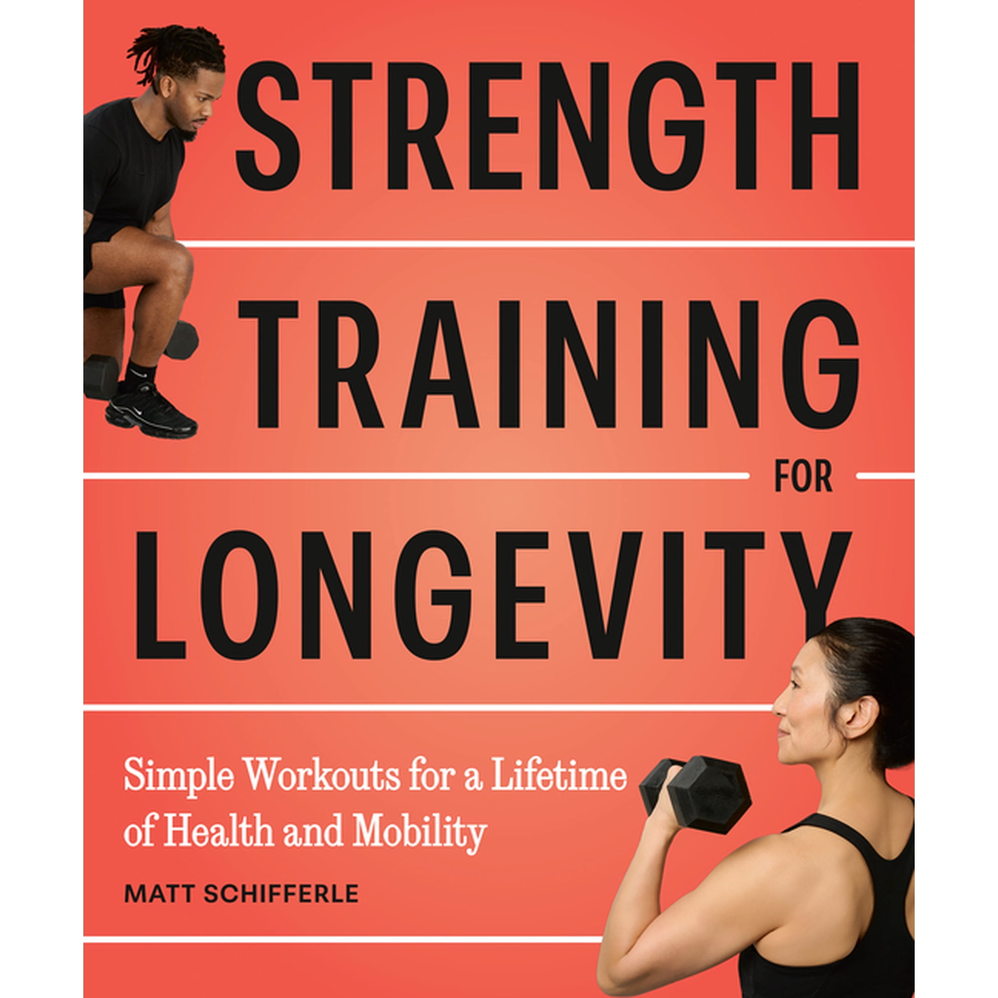 Strength Training for Longevity: Simple Workouts for a Lifetime of Health and Mobility, (Paperback)