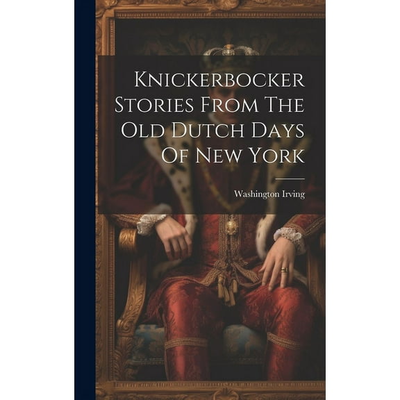 Knickerbocker Stories From The Old Dutch Days Of New York (Hardcover)