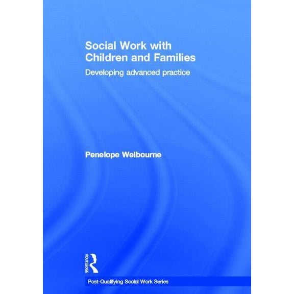Post-Qualifying Social Work Social Work with Children and Families: Developing Advanced Practice, (Hardcover)