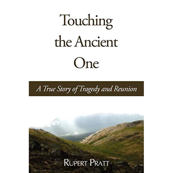 Pre-Owned Touching the Ancient One: A True Story of Tragedy and Reunion (Paperback) 1587365812 9781587365812