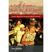 African Expressive Cultures: Live from Dar Es Salaam: Popular Music and Tanzania's Music Economy (Paperback)
