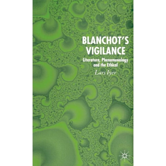 Blanchot's Vigilance: Literature, Phenomenology and the Ethical, (Hardcover)